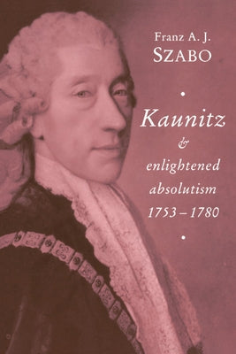 Kaunitz and Enlightened Absolutism 1753-1780 Paperback Cambridge University Press