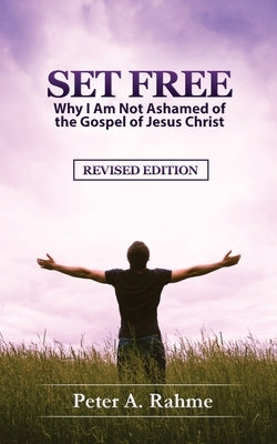 Set Free: Why I Am Not Ashamed of the Gospel of Jesus Christ Paperback Peter Rahme Ministries