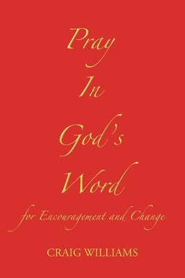 Pray In God's Word: for Encouragement and Change Paperback Christian Faith Publishing
