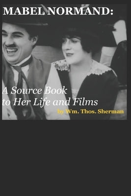 Mabel Normand: A Source Book to Her Life and Films (8th edition) Paperback Independently Published