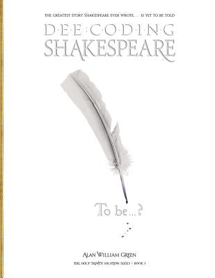 Dee-Coding Shakespeare: The Holy Trinity Solution Series - Book 1 Paperback Createspace Independent Publishing Platform