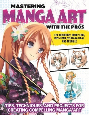 Mastering Manga Art with the Pros: Tips, Techniques, and Projects for Creating Compelling Manga Art Paperback Design Originals