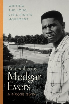 Remembering Medgar Evers: Writing the Long Civil Rights Movement Paperback University of Georgia Press