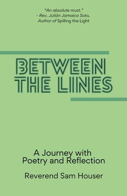 Between the Lines: A Journey with poetry and reflection by Houser, Reverend Sam