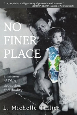 No Finer Place: A Memoir of DNA, Deception, and Duality by Tullier, L. Michelle
