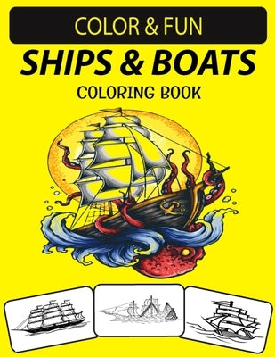 Ships & Boats Coloring Book: An Excellent Ships & Boats Coloring Book for Toddlers, Preschoolers, Kids & Adults Paperback Independently Published