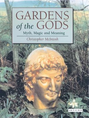 Gardens of the Gods: Myth, Magic and Meaning Paperback Bloomsbury Publishing PLC