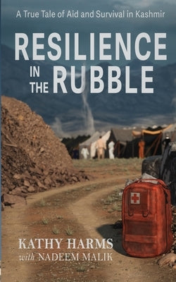 Resilience in the Rubble: A True Tale of Aid and Survival in Kashmir Paperback Catkim Press