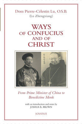 Ways of Confucius and of Christ: From Prime Minister of China to Benedictine Monk Paperback Ignatius Press