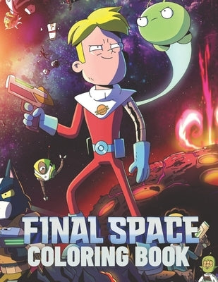 FINAL SPACE Coloring Book: Lovely Gift for Kid, Toddler, Children and Fans of FINAL SPACE with High Quality Illustration Images- A4 Size (8.5 x 1 Paperback Independently Published