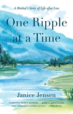 One Ripple at a Time: A Mother's Story of Life After Loss Paperback She Writes Press