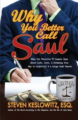 Why You Better Call Saul: What Our Favorite TV Lawyer Says About Life, Love, and Scheming Your Way to Acquittal and a Large Cash Payout Paperback Quillpop Books