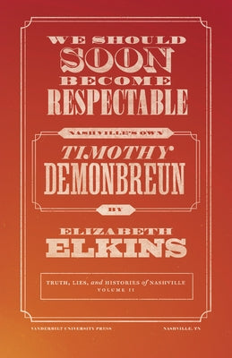 We Should Soon Become Respectable: Nashville's Own Timothy Demonbreun Paperback Vanderbilt University Press