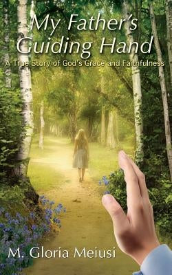 My Father's Guiding Hand: A True Story of God's Grace and Faithfulness Paperback Redemption Press