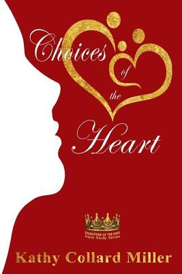 Choices of the Heart: Daughters of the King Bible Study Series Paperback Elk Lake Publishing Inc
