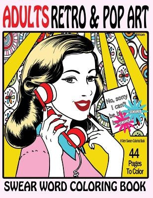 Swear Word Coloring Book Adults Retro & Pop Art Edition: A Very Sweary Coloring Book: 44 Stress Relieving Curse Word Pictures To Calm You The F**k Dow Paperback Createspace Independent Publishing Platform
