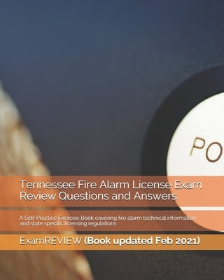 Tennessee Fire Alarm License Exam Review Questions and Answers: A Self-Practice Exercise Book covering fire alarm technical information and state spec by Examreview