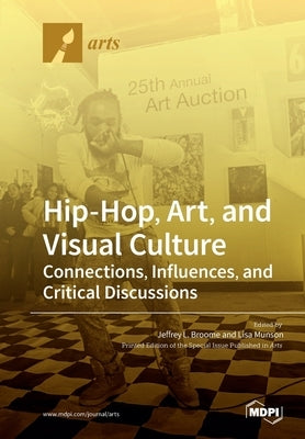 Hip-Hop, Art, and Visual Culture: Connections, Influences, and Critical Discussions Paperback Mdpi AG