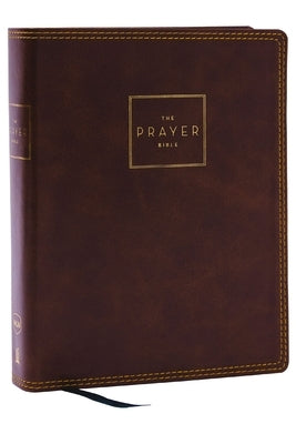 The Prayer Bible: Pray God's Word Cover to Cover (Nkjv, Brown Leathersoft, Red Letter, Comfort Print) by Thomas Nelson