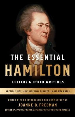The Essential Hamilton: Letters & Other Writings: A Library of America Special Publication Paperback Library of America