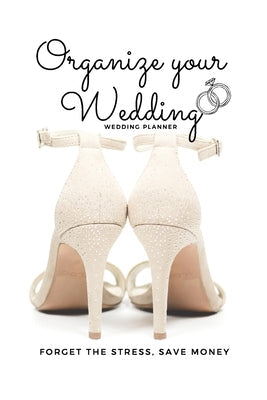 Organize your Wedding: Wedding Planner - Wedding Planning Book - Wedding Book - Organize your wedding without Stress Paperback Independently Published