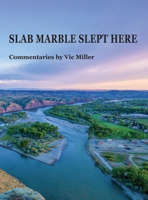 SLAB MARBLE SLEPT HERE - Vic Miller Commentaries by Miller, Vic