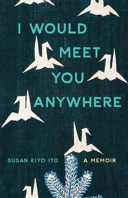 I Would Meet You Anywhere: A Memoir Paperback Mad Creek Books