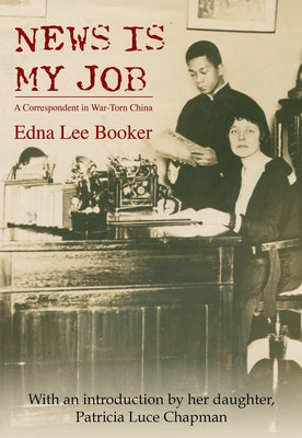 News is My Job: A Correspondent in War-Torn China Paperback Earnshaw Books Ltd