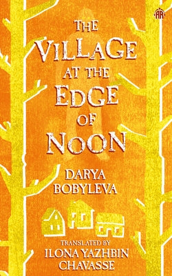 The Village at the Edge of Noon by Bobyleva, Darya
