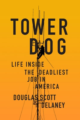 Tower Dog: Life Inside the Deadliest Job in America Paperback Soft Skull Press