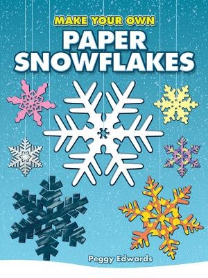 Make Your Own Paper Snowflakes Dover Publications