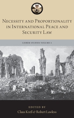 Necessity and Proportionality in International Peace and Security Law by Kreãy, Claus