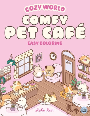 Cozy World Comfy Pet Café: Easy Coloring for Teens, Young Adults, and Adults by Ren, Kiku