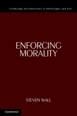 Enforcing Morality by Wall, Steven