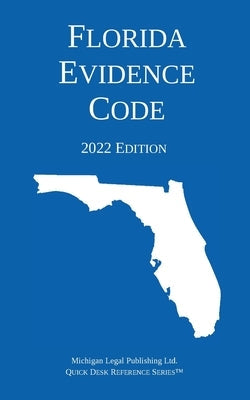 Florida Evidence Code; 2022 Edition by Michigan Legal Publishing Ltd