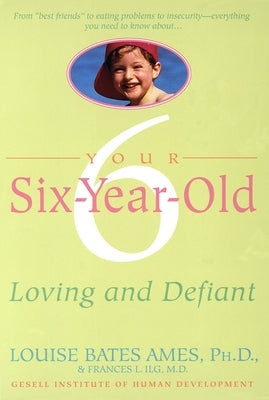 Your Six-Year-Old: Loving and Defiant Paperback Random House Publishing Group