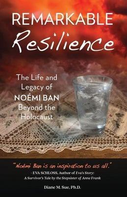 Remarkable Resilience: The Life and Legacy of NOÉMI BAN Beyond the Holocaust Paperback Resilience Publishing