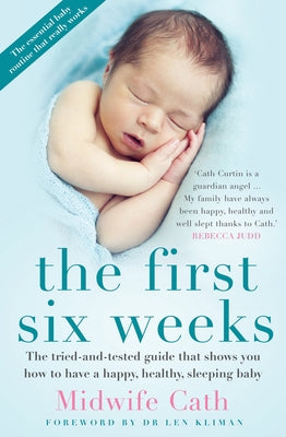 The First Six Weeks: The Tried-And-Tested Guide That Shows You How to Have a Happy, Healthy Sleeping Baby Paperback Allen & Unwin