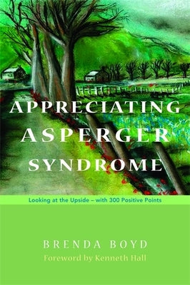 Appreciating Asperger Syndrome: Looking at the Upside - With 300 Positive Points Paperback Jessica Kingsley Publishers, Ltd