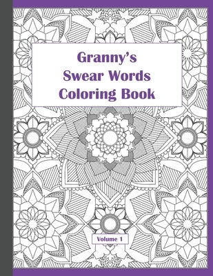 Granny's Swear Words Coloring Book: Mandala Patterns for Adults Volume 1 Paperback Independently Published