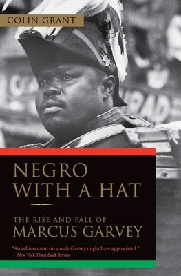 Negro with a Hat: The Rise and Fall of Marcus Garvey Oxford University Press, USA