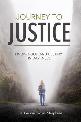 Journey to Justice: Finding God and Destiny in Darkness Paperback Outreach, Inc (DBA Equip Press)
