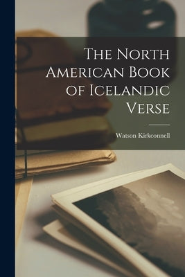 The North American Book of Icelandic Verse by Kirkconnell, Watson 1895-1977