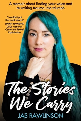 The Stories We Carry: A memoir about finding your voice and re-writing trauma into triumph Paperback Jas Rawlinson