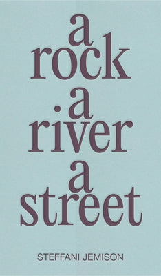 A Rock, a River, a Street by Jemison, Steffani