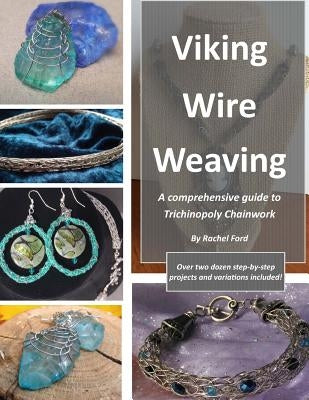 Viking Wire Weaving: A comprehensive guide to Trichinopoly Chainwork Paperback Enchanted Fjord Press