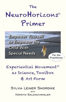 The NeuroHorizons Primer: Empower Yourself to Empower the Child With Special Needs Paperback Neurohorizons Resources