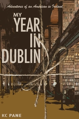 My Year in Dublin: Adventures of an American in Ireland Paperback Independently Published