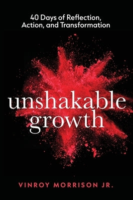 Unshakable Growth: 40 Days of Reflection, Action, and Transformation by Morrison, Vinroy