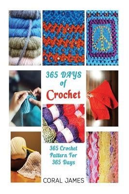 Crochet (Crochet Patterns, Crochet Books, Knitting Patterns): 365 Days of Crochet: 365 Crochet Patterns for 365 Days (Crochet, Crochet for Beginners, Paperback Createspace Independent Publishing Platform